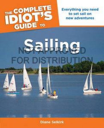 The Complete Idiot's Guide to Sailing by Diane Selkirk