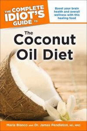 Coconut Oil Diet:CIG by CFH, Dr. James Pendleton, Maria Blanco