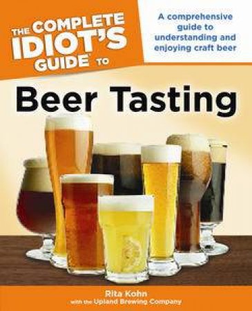 The Complete Idiot's Guide to Beer Tasting by Rita Kohn