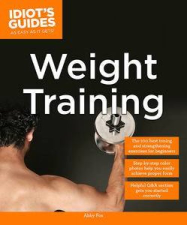 Idiot's Guides: Weight Training by Abby Fox