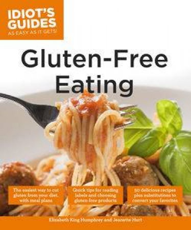 Idiot's Guides: Gluten-Free Eating by Elizabeth King and Hurt Jeanett Humphrey