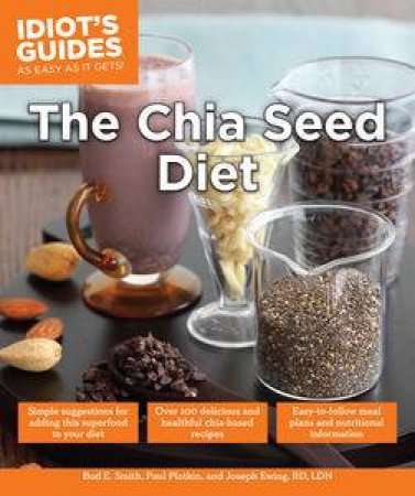 Idiot's Guides: The Chia Seed Diet by Bud E Smith and Paul Plotkin