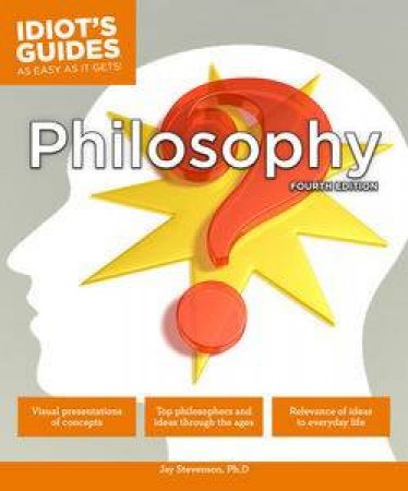 Idiot's Guides: Philosophy (4th Edition) by Jay Stevenson