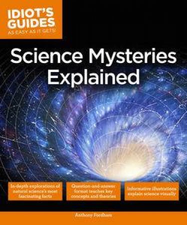 Idiot's Guides: Science Mysteries Explained by Anthony Fordham