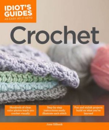 The Idiot's Guide to Crochet by June Gilbank