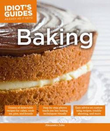 Idiot's Guides: Baking by Alexandra Zohn