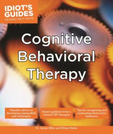 Idiot's Guides: Cognitive Behavioral Therapy by Jayme Albin & Eileen Bailey