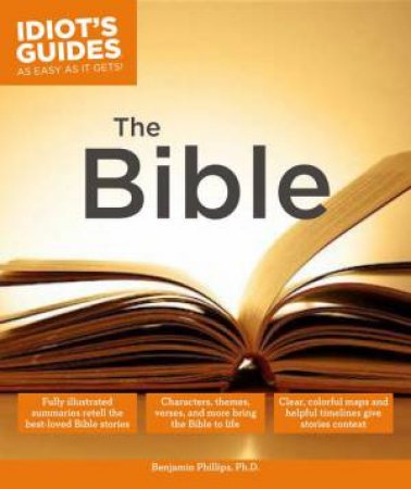 Idiot's Guides: The Bible by Benjamin Phillips