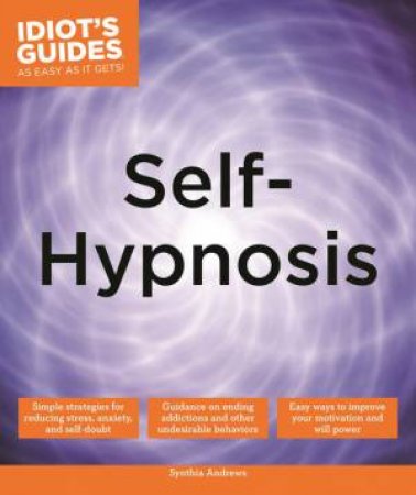 Idiot's Guides: Self-Hypnosis by Synthia Andrews