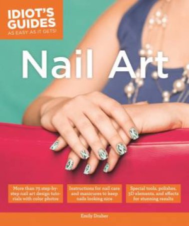 Idiot's Guides: Nail Art by Emily Draher