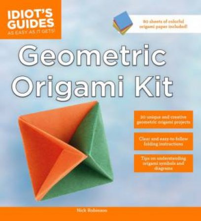 Idiot's Guide: Geometric Origami Kit by Nick Robinson