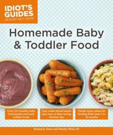 Idiot's Guides: Homemade Baby and Toddler Food by Kimberly and Weiss Natalie Aime