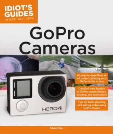 Idiot's Guides: GoPro Cameras by Chad Fahs