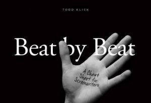 Beat By Beat: A Cheat Sheet For Screenwriters by Todd Klick