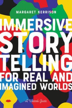 Immersive Storytelling For Real And Imagined Worlds by Margaret Kerrison