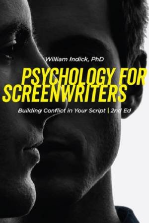 Psychology For Screenwriters by William Indick