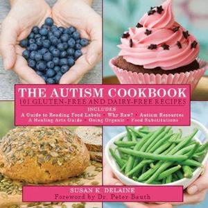 The Autism Cookbook: 101 Gluten-free and Dairy-free Recipes by Susan K. Delaine