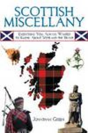 Scottish Miscellany: Everything You Always Wanted to Know About Scotland the Brave by Jonothan Green 