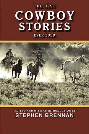 The Best Cowboy Stories Ever Told by Stephen Brennan