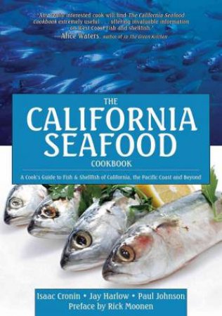 The California Seafood Cookbook: A Cook's Guide to the Fish and Shellfish of California, the Pacific Coast, and Beyond by Isaac Cronin