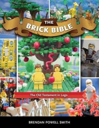 The Brick Bible: The Old Testament, Illustrated By Legos by Brendan Powell Smith