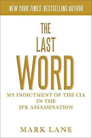 The Last Word: My Indictment of the CIA in the Murder of JFK by Robert K. Tanenbaum & Mark Lane