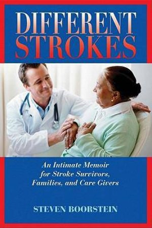 Different Strokes: An Intimate Memoir for Stroke Survivors, Families, and Care Givers by Steven Boortsein & Jie Mao