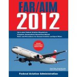 Federal Aviation Regulations  Aeronautical Information Manual 2012 FarAim