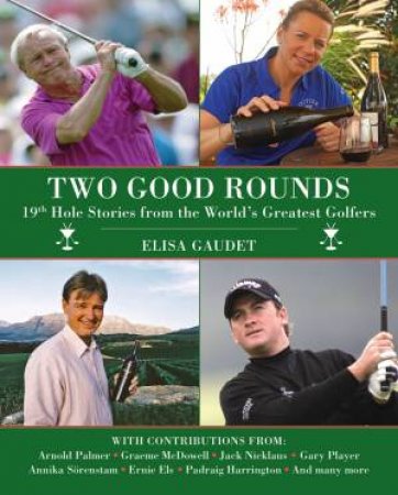 Two Good Rounds: 19th Hole Stories From the World's Greatest Golfers by Elisa Gaudet