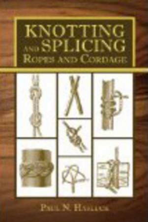 Knotting and Splicing Ropes and Cordage by Paul N. Hasluck