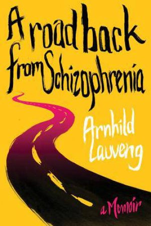 A Road Back From Schizophrenia a Memoir by Lauveng