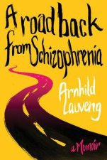 A Road Back From Schizophrenia a Memoir