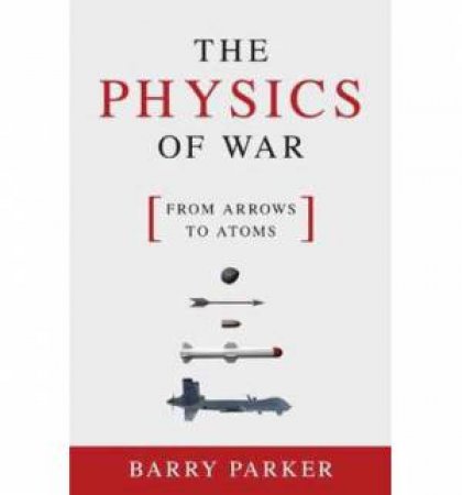 The Physics Of War by Barry Parker