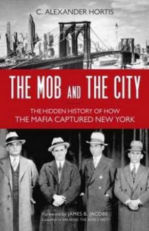 The Mob And The City by C. Alexander Hortis