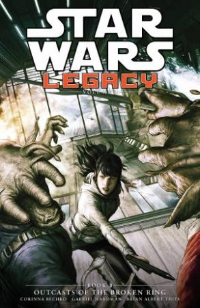 Star Wars Legacy Ii Volume 2 Outcasts Of The Broken Ring by Corinna/Hardman, Gabriel Bechko