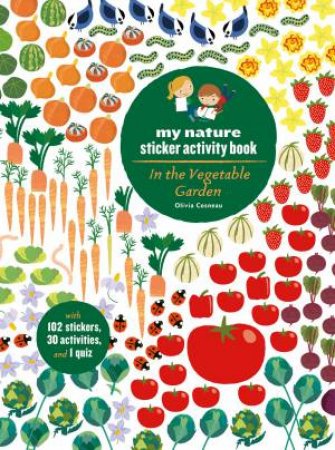 In the Vegetable Garden: My Nature Sticker Activity Book (Ages 5 and up, with 102 stickers, 24 activities, and 1 quiz) by Olivia Cosneau