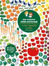 In the Vegetable Garden My Nature Sticker Activity Book Ages 5 and up with 102 stickers 24 activities and 1 quiz