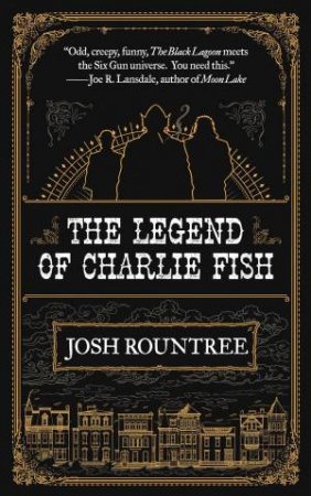 The Legend of Charlie Fish by Josh Rountree