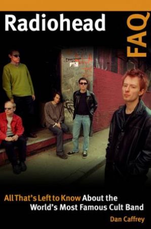 Radiohead FAQ by Dan Caffrey