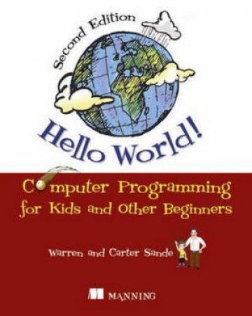 Hello World!: Computer Programming for Kids and Other Beginners by Warren Sande & Carter Sande 