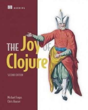 Joy of Clojure (2nd Edition) by Michael Fogus