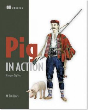 Pig in Action: Munging big data by M Tim Jones