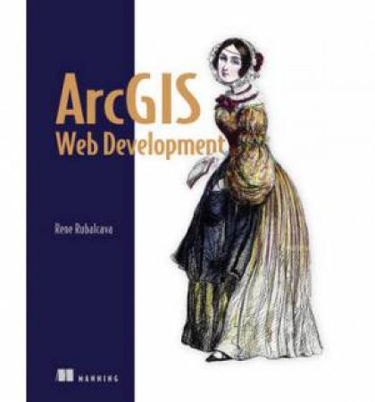 ArcGIS Web Development by Rene Rubalcava