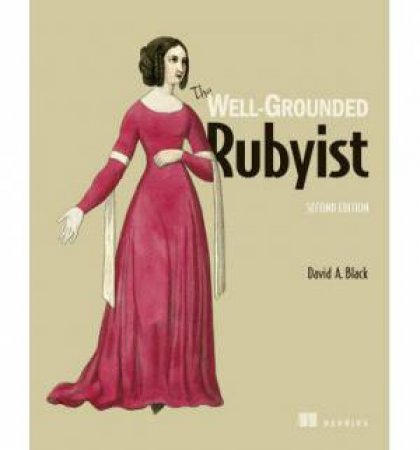 Well-Grounded Rubyist by David A. Black