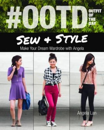 OOTD (Outfit Of The Day) Sew And Style: Make Your Dream Wardrobe With Angela by Angela Lan