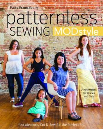 Patternless Sewing Mod Style: 24 Garments For Women And Girls by Patty Prann Young