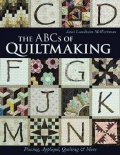 The ABCs Of Quiltmaking Piecing Applique Quilting And More