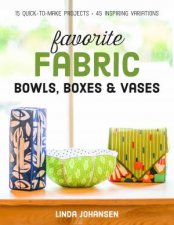 Favorite Fabric Bowls Boxes And Vases 15 QuickToMake Projects