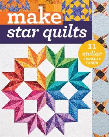 Make: Star Quilts by Alex Anderson & Natalia Bonner & Barbara H. Cline & Jan Krentz & Kathleen Whiting