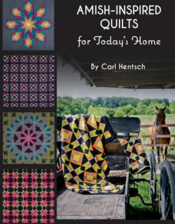 Amish-Inspired Quilts for Today's Home by Carl Hentsch